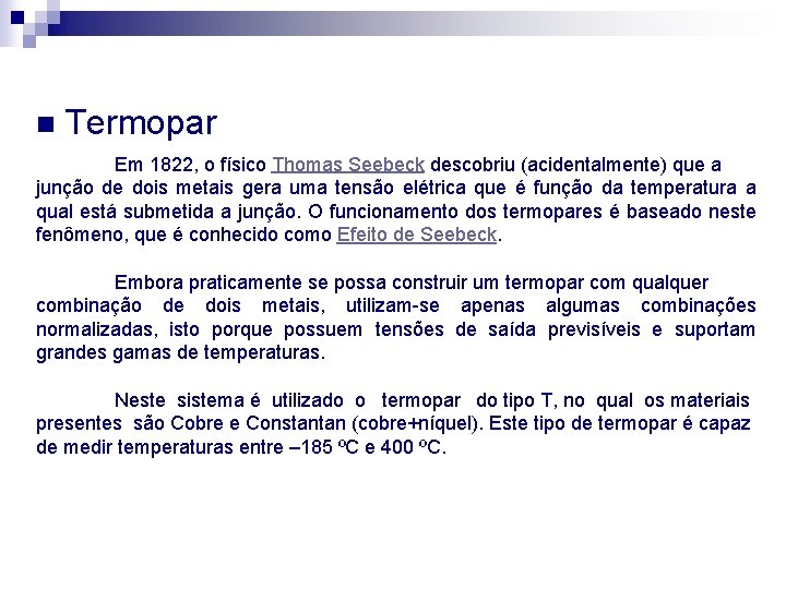 n Termopar Em 1822, o físico Thomas Seebeck descobriu (acidentalmente) que a junção de