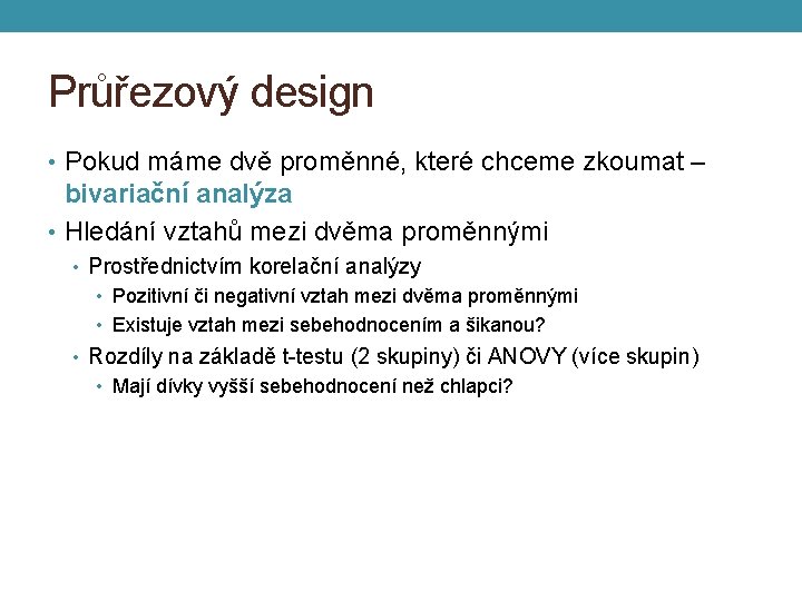 Průřezový design • Pokud máme dvě proměnné, které chceme zkoumat – bivariační analýza •