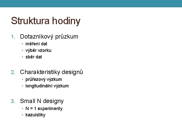 Struktura hodiny 1. Dotazníkový průzkum • měření dat • výběr vzorku • sběr dat