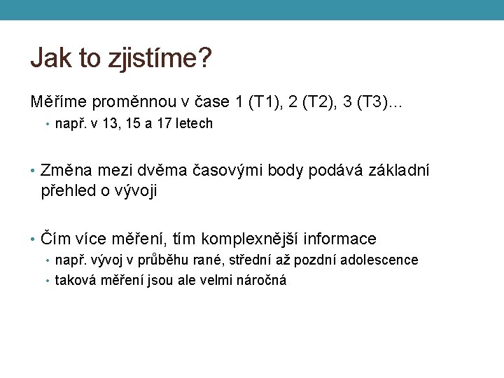 Jak to zjistíme? Měříme proměnnou v čase 1 (T 1), 2 (T 2), 3