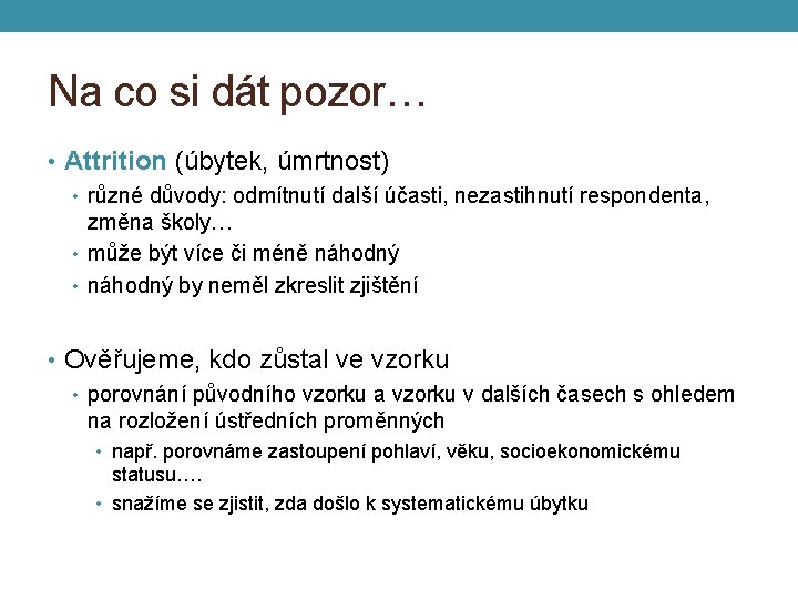 Na co si dát pozor… • Attrition (úbytek, úmrtnost) • různé důvody: odmítnutí další