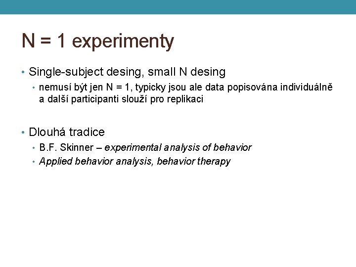 N = 1 experimenty • Single-subject desing, small N desing • nemusí být jen