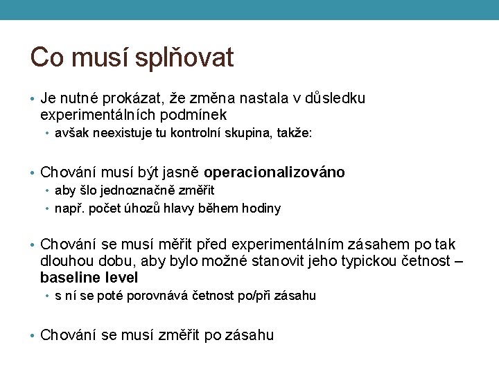 Co musí splňovat • Je nutné prokázat, že změna nastala v důsledku experimentálních podmínek