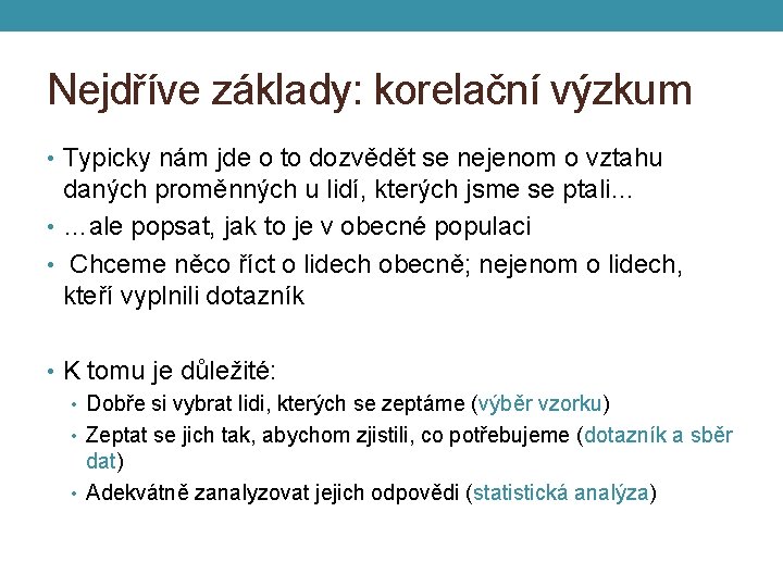 Nejdříve základy: korelační výzkum • Typicky nám jde o to dozvědět se nejenom o