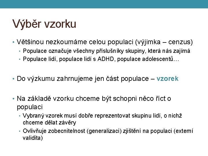 Výběr vzorku • Většinou nezkoumáme celou populaci (výjimka – cenzus) • Populace označuje všechny