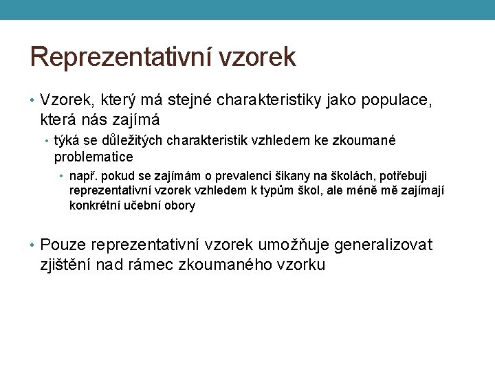 Reprezentativní vzorek • Vzorek, který má stejné charakteristiky jako populace, která nás zajímá •