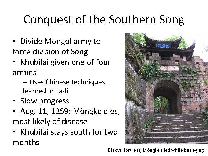 Conquest of the Southern Song • Divide Mongol army to force division of Song