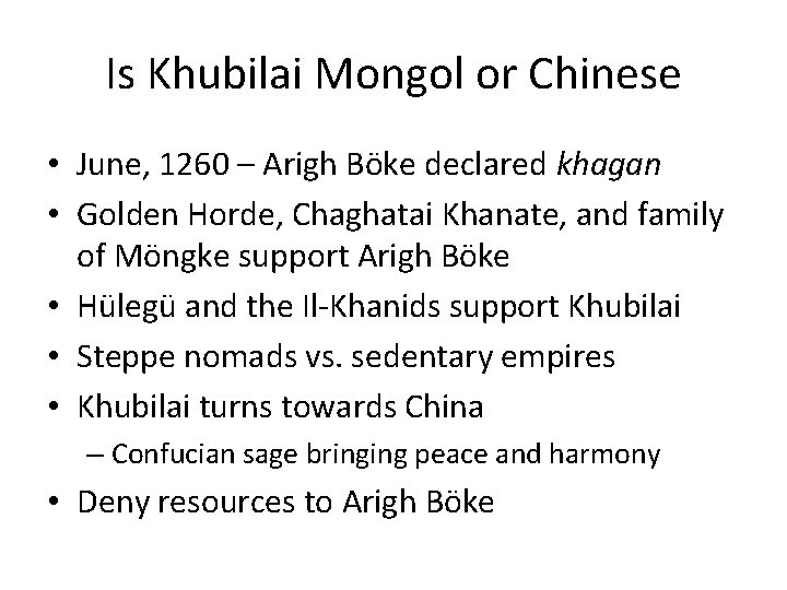 Is Khubilai Mongol or Chinese • June, 1260 – Arigh Böke declared khagan •