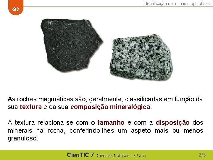 Identificação de rochas magmáticas G 2 As rochas magmáticas são, geralmente, classificadas em função