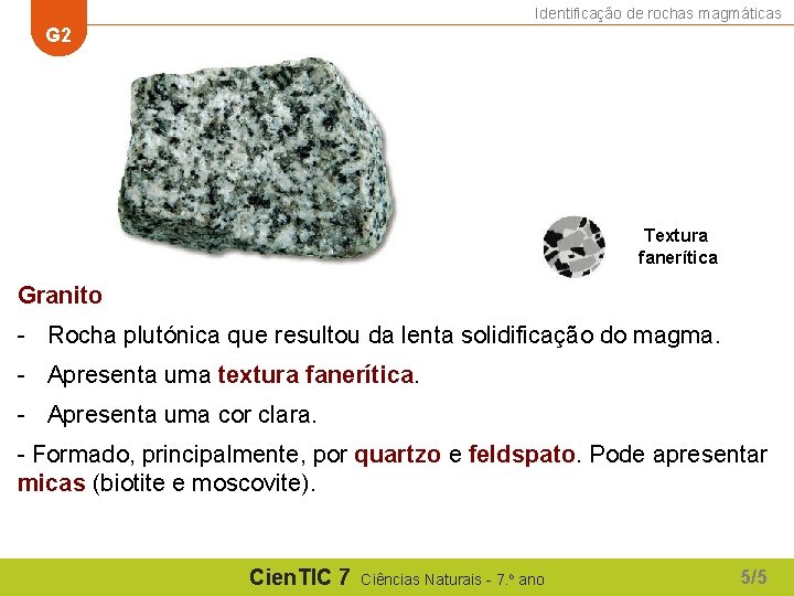 Identificação de rochas magmáticas G 2 Textura fanerítica Granito - Rocha plutónica que resultou