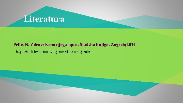 Literatura Prlić, N. Zdravstvena njega-opća. Školska knjiga. Zagreb; 2014 https: //book. hr/sto-molitvi-vjerovanja-znaci-vjerujem 