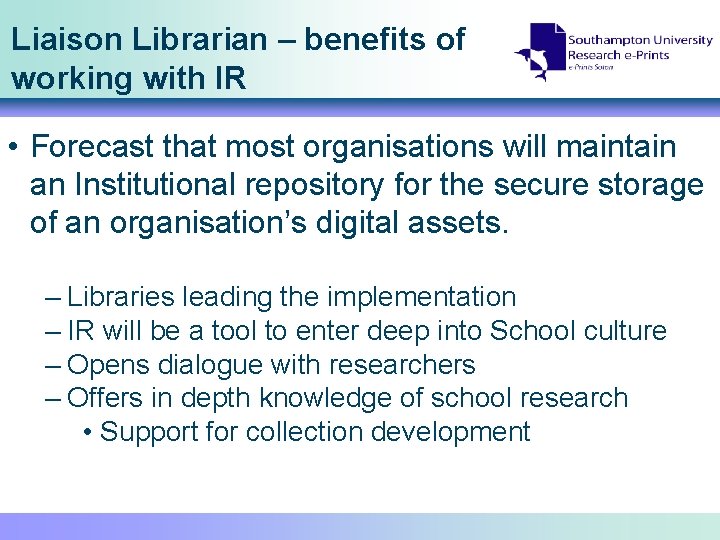 Liaison Librarian – benefits of working with IR • Forecast that most organisations will