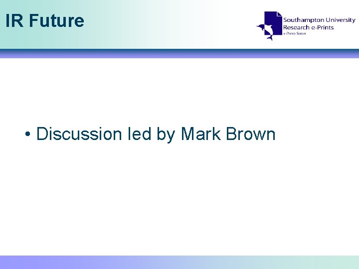 IR Future • Discussion led by Mark Brown 