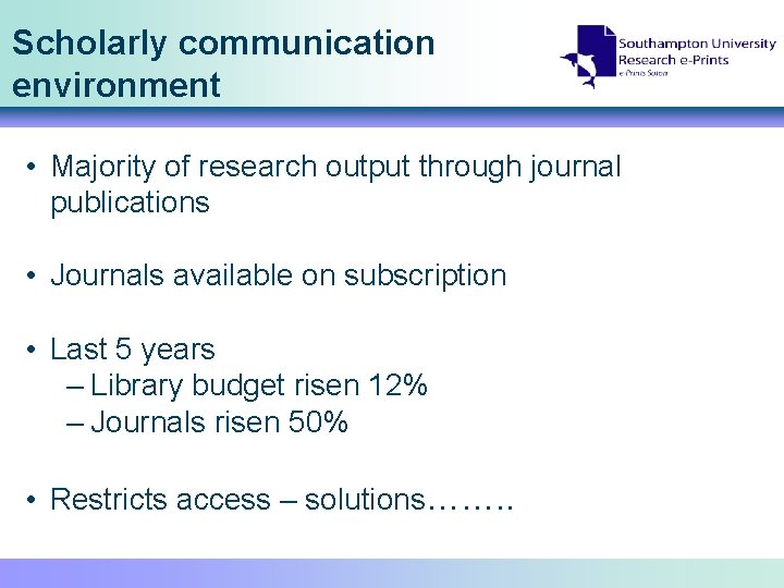 Scholarly communication environment • Majority of research output through journal publications • Journals available