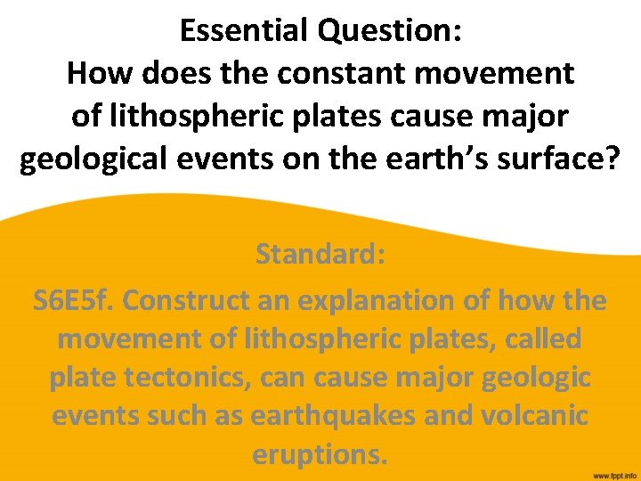 Essential Question: How does the constant movement of lithospheric plates cause major geological events