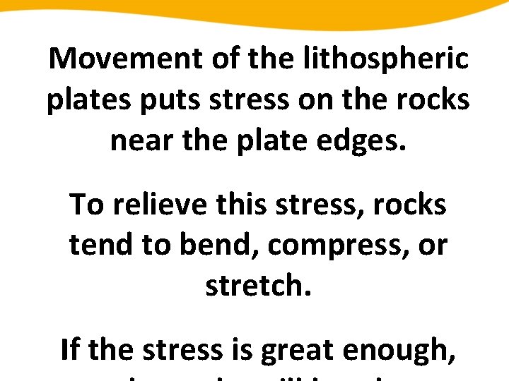 Movement of the lithospheric plates puts stress on the rocks near the plate edges.