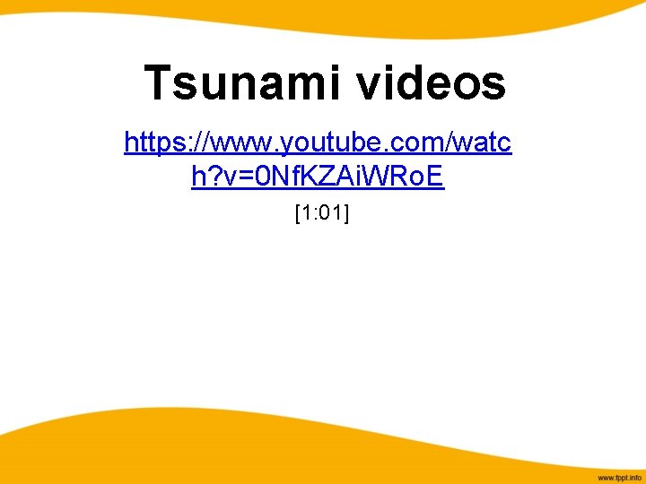 Tsunami videos https: //www. youtube. com/watc h? v=0 Nf. KZAi. WRo. E [1: 01]