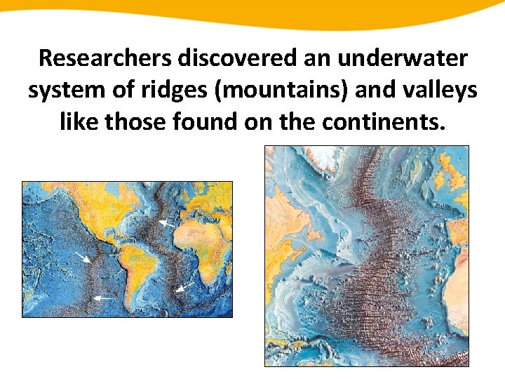 Researchers discovered an underwater system of ridges (mountains) and valleys like those found on