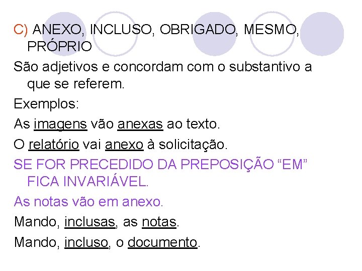 C) ANEXO, INCLUSO, OBRIGADO, MESMO, PRÓPRIO São adjetivos e concordam com o substantivo a