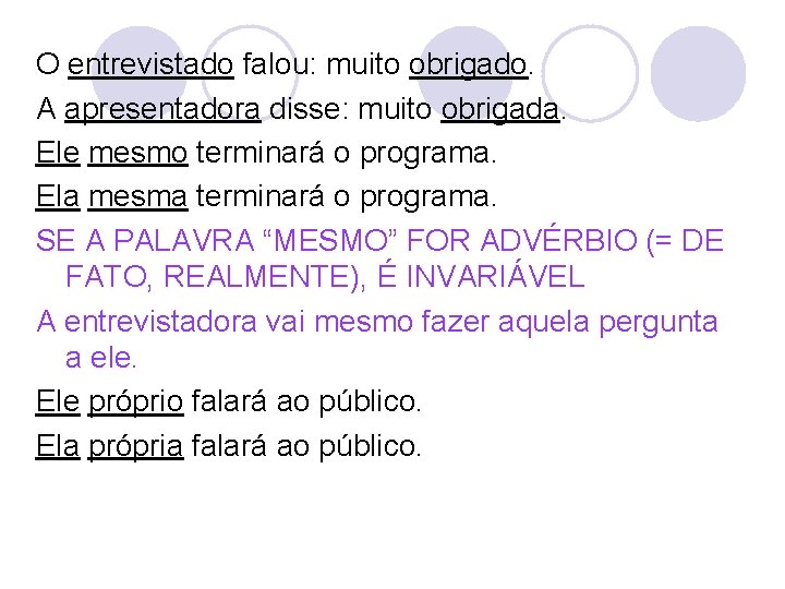 O entrevistado falou: muito obrigado. A apresentadora disse: muito obrigada. Ele mesmo terminará o