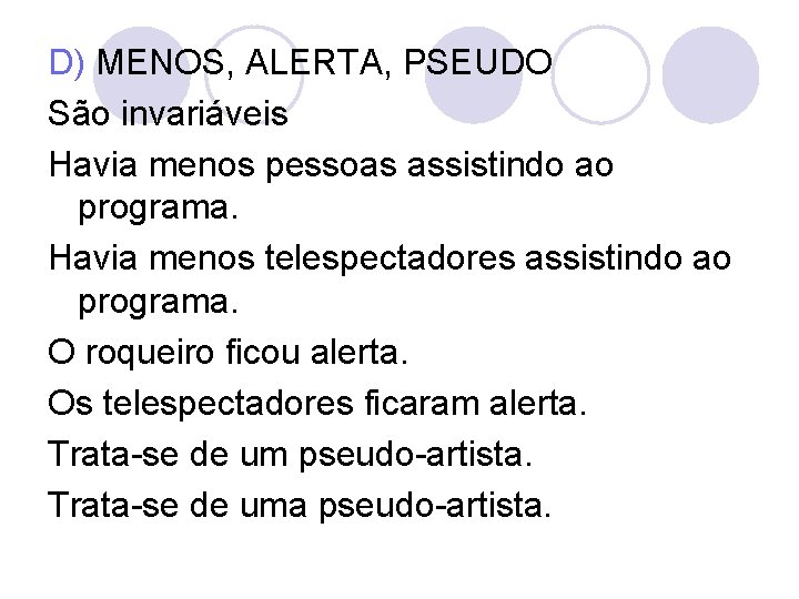 D) MENOS, ALERTA, PSEUDO São invariáveis Havia menos pessoas assistindo ao programa. Havia menos