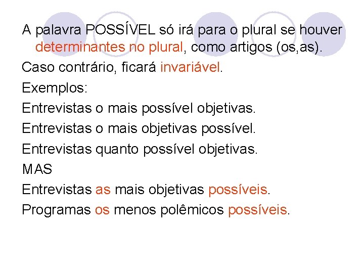 A palavra POSSÍVEL só irá para o plural se houver determinantes no plural, como