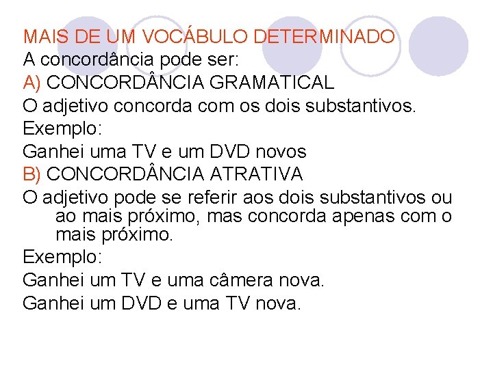 MAIS DE UM VOCÁBULO DETERMINADO A concordância pode ser: A) CONCORD NCIA GRAMATICAL O