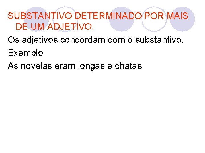 SUBSTANTIVO DETERMINADO POR MAIS DE UM ADJETIVO. Os adjetivos concordam com o substantivo. Exemplo