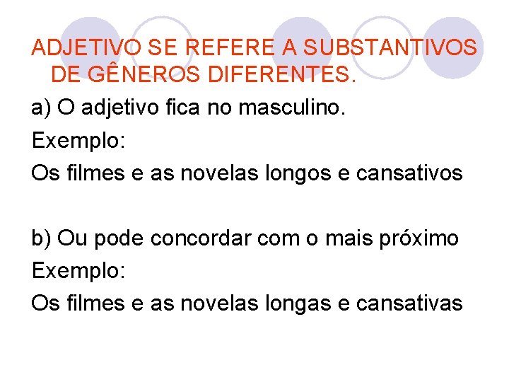 ADJETIVO SE REFERE A SUBSTANTIVOS DE GÊNEROS DIFERENTES. a) O adjetivo fica no masculino.