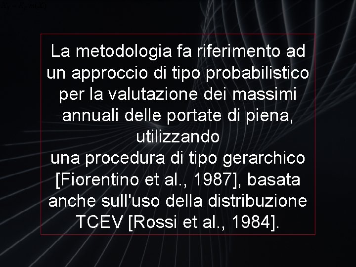 La metodologia fa riferimento ad un approccio di tipo probabilistico per la valutazione dei