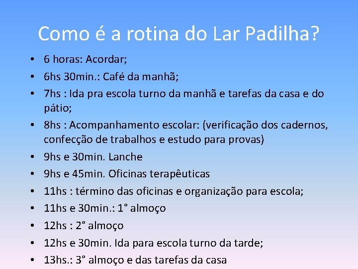 Como é a rotina do Lar Padilha? • 6 horas: Acordar; • 6 hs