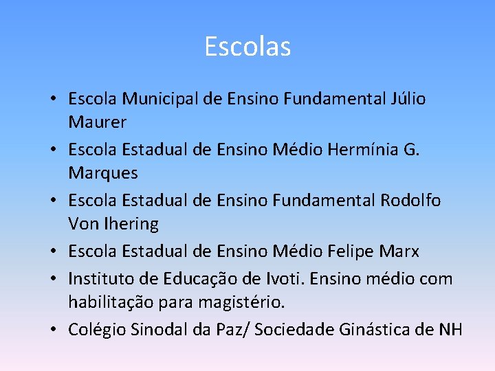 Escolas • Escola Municipal de Ensino Fundamental Júlio Maurer • Escola Estadual de Ensino