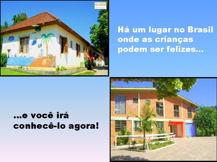 Há um lugar no Brasil onde as crianças podem ser felizes. . . e