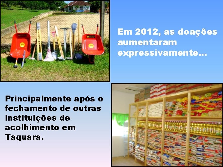 Em 2012, as doações aumentaram expressivamente. . . Principalmente após o fechamento de outras