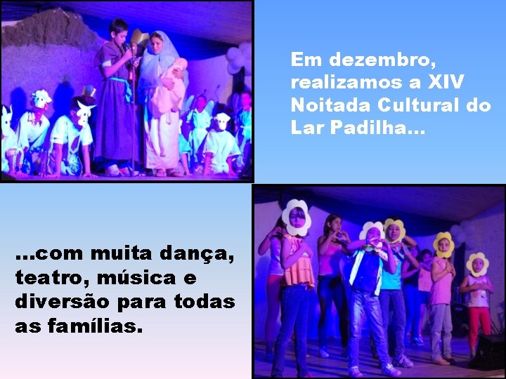 Em dezembro, realizamos a XIV Noitada Cultural do Lar Padilha. . . com muita