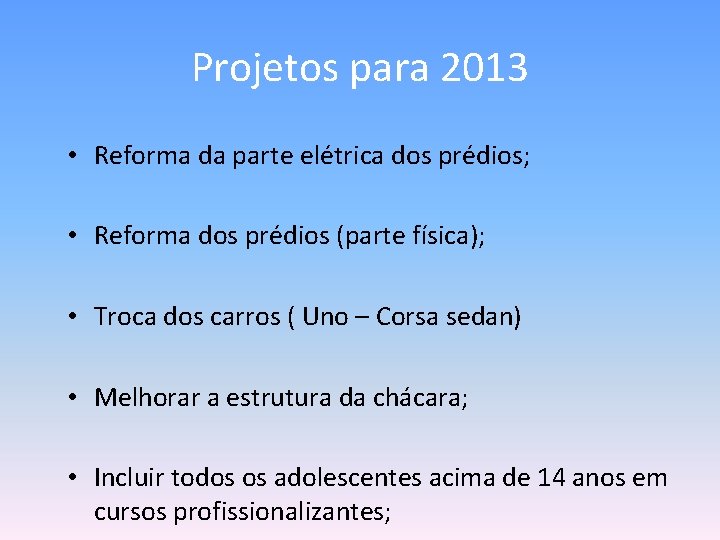 Projetos para 2013 • Reforma da parte elétrica dos prédios; • Reforma dos prédios