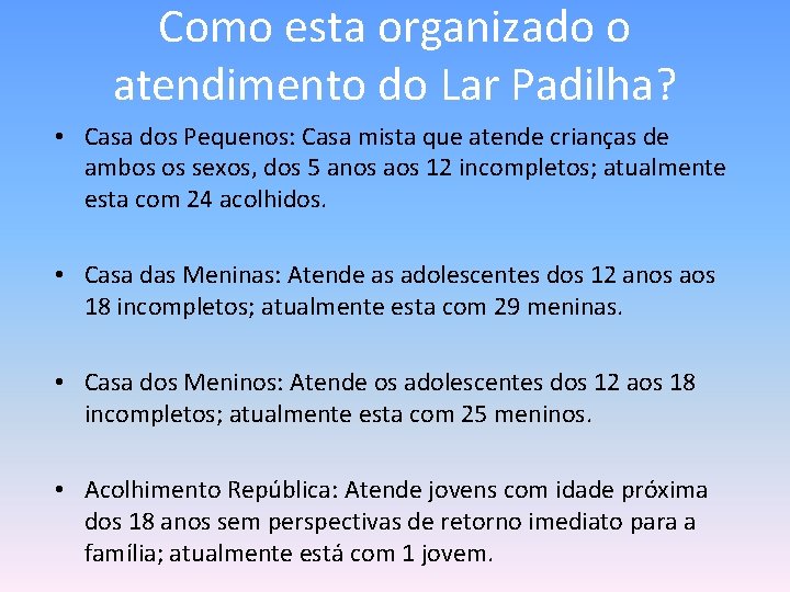 Como esta organizado o atendimento do Lar Padilha? • Casa dos Pequenos: Casa mista