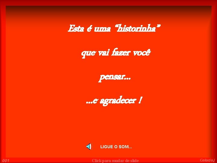 Esta é uma “historinha” que vai fazer você pensar. . . e agradecer !