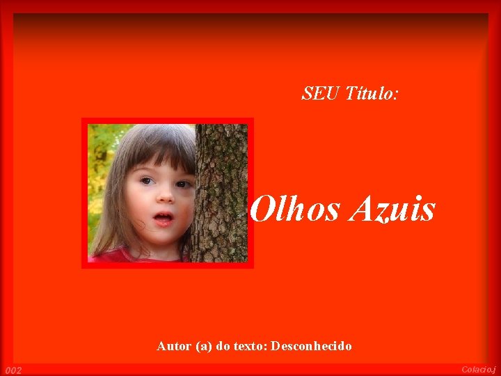 SEU Título: Olhos Azuis Autor (a) do texto: Desconhecido 002 Colacio. j 