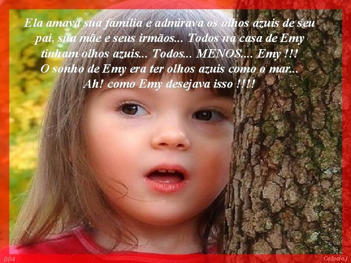 Ela amava sua família e admirava os olhos azuis de seu pai, sua mãe