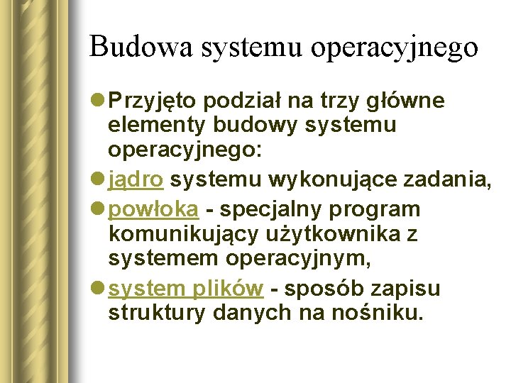 Budowa systemu operacyjnego l Przyjęto podział na trzy główne elementy budowy systemu operacyjnego: l
