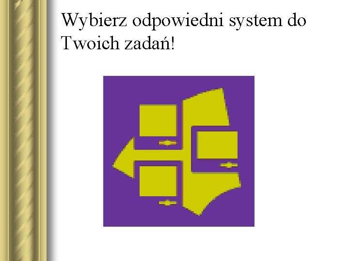 Wybierz odpowiedni system do Twoich zadań! 