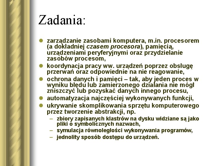 Zadania: l zarządzanie zasobami komputera, m. in. procesorem (a dokładniej czasem procesora), pamięcią, urządzeniami