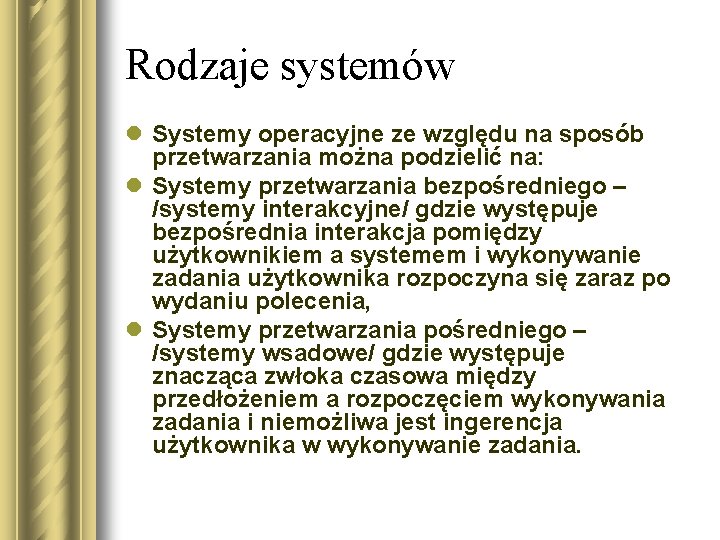 Rodzaje systemów l Systemy operacyjne ze względu na sposób przetwarzania można podzielić na: l