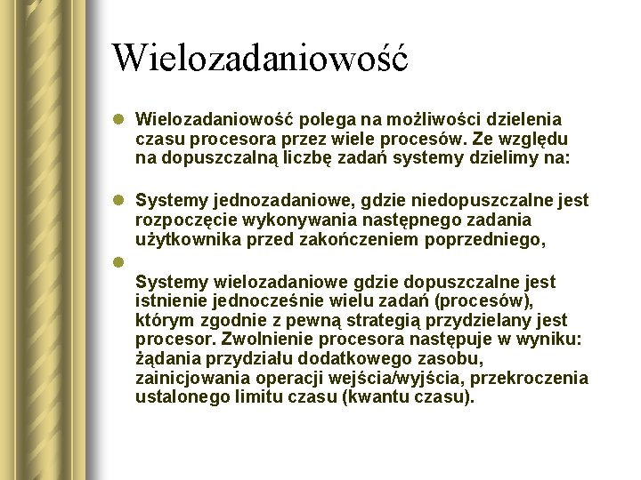 Wielozadaniowość l Wielozadaniowość polega na możliwości dzielenia czasu procesora przez wiele procesów. Ze względu
