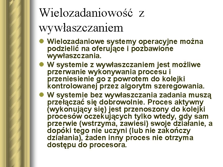 Wielozadaniowość z wywłaszczaniem l Wielozadaniowe systemy operacyjne można podzielić na oferujące i pozbawione wywłaszczania.
