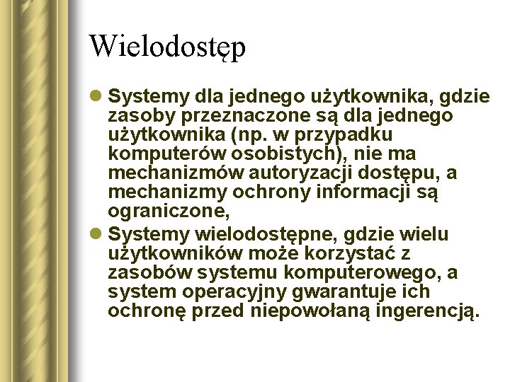 Wielodostęp l Systemy dla jednego użytkownika, gdzie zasoby przeznaczone są dla jednego użytkownika (np.