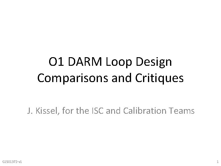 O 1 DARM Loop Design Comparisons and Critiques J. Kissel, for the ISC and