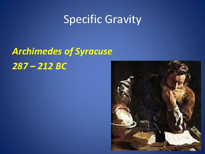 Specific Gravity Archimedes of Syracuse 287 – 212 BC 