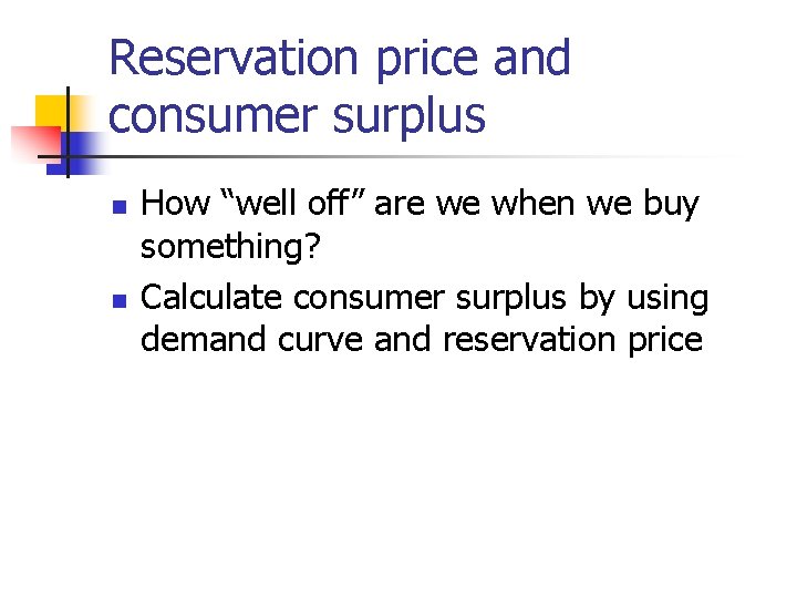 Reservation price and consumer surplus n n How “well off” are we when we Reservation price and consumer surplus n n How “well off” are we when we